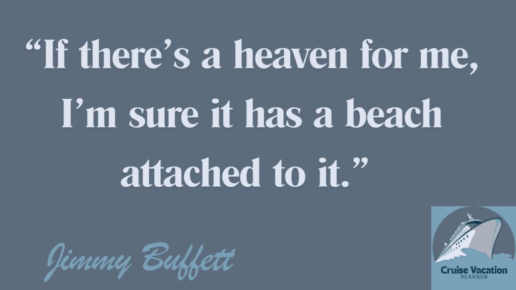 Quote reading "If there's a heaven for me, I'm sure it has a beach attached to it." with "Jimmy Buffett" and a cruise logo.